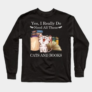 Yes I Really Do Need All These Cats And Books Long Sleeve T-Shirt